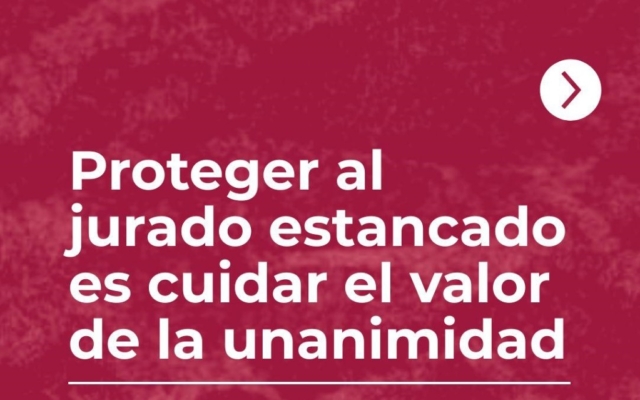 Proteger al jurado estancado es cuidar el valor de la unanimidad
