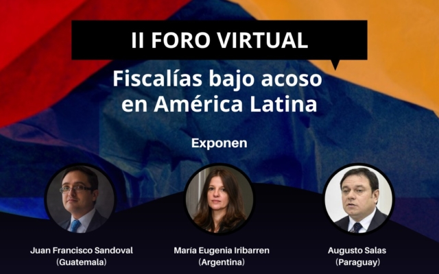 II Foro virtual: Fiscalías bajo acoso en América Latina
