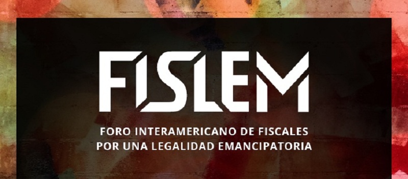 Lanzamiento de FISLEM: Foro Interamericano de Fiscales por una Legalidad Emancipatoria